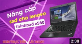 Hướng dẫn nâng cấp SSD cho laptop Lenovo Thinkpad E560 đúng cách