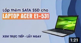 Trực tiếp lắp thêm SATA SSD cho laptop Acer E1 531