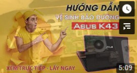 Hướng dẫn vệ sinh bảo dưỡng laptop Asus K43