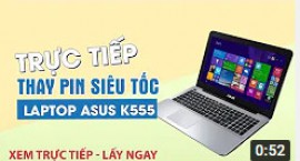 Trực tiếp thay pin siêu tốc laptop Asus K555