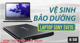 Hướng dẫn vệ sinh bảo dưỡng laptop Sony SVE15