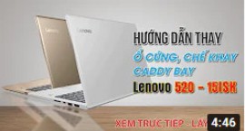 Hướng dẫn thay ổ cứng, chế khay caddy bay laptop Lenovo 520 - 15ISK