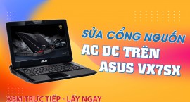 Sửa cổng nguồn AC DC trên Asus VX7SX