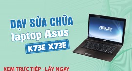 Dạy sửa chữa laptop Asus K73E X73E