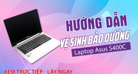 Hướng dẫn Vệ sinh bảo dưỡng Laptop Asus S400C
