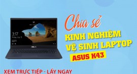 Chia sẻ kinh nhiệm vệ sinh laptop ASUS K43 