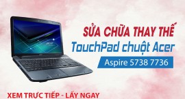 Sửa chữa thay thế TouchPad chuột Acer Aspire 5738 7736