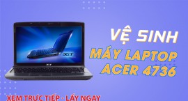 Vệ sinh máy Laptop Acer 4736
