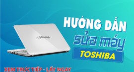 Hướng dẫn sửa máy Toshiba