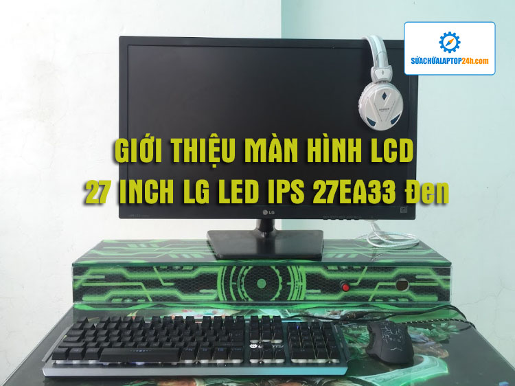 gioi-thieu-man-hinh-lcd-27-inch-lg-led-ips-27ea33-den