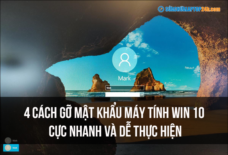 4 cách gỡ mật khẩu máy tính Win 10 cực nhanh và dễ thực hiện