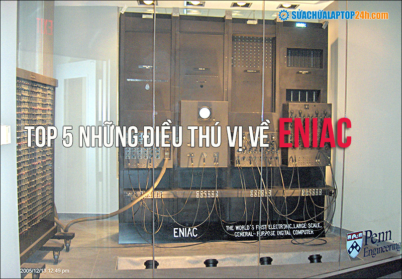 Top 5 những điều thú vị về ENIAC, bạn đã biết?