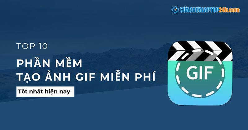 Top 10 Phần Mềm Tạo Ảnh Gif Miễn Phí Tốt Nhất Hiện Nay