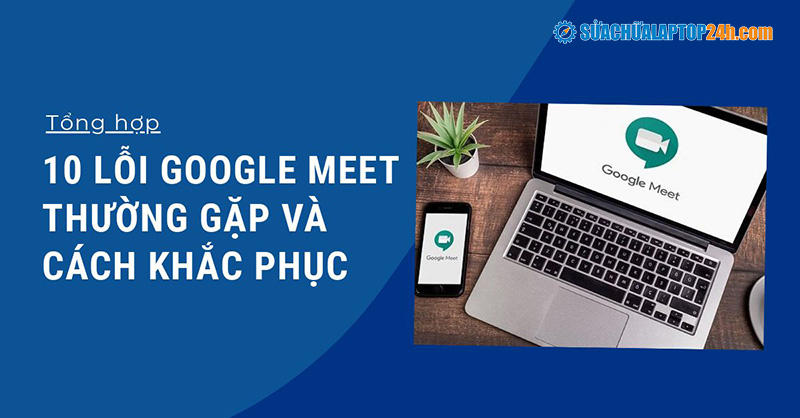 Hướng dẫn cách chia sẻ màn hình trên Google Meet trên máy tính cực dễ