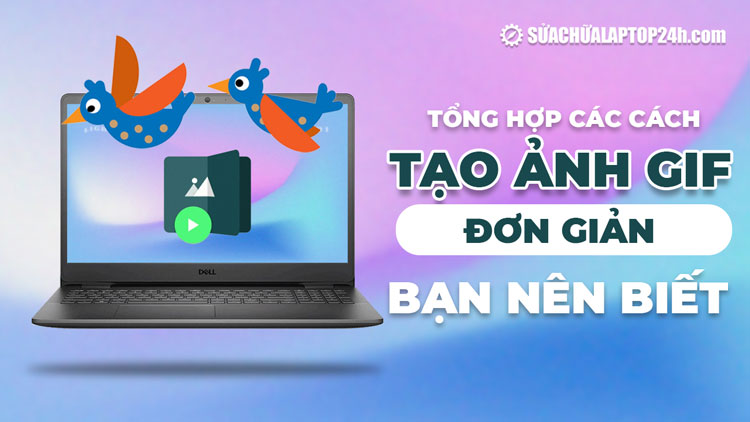 Tổng hợp các cách tạo ảnh GIF đơn giản bạn nên biết