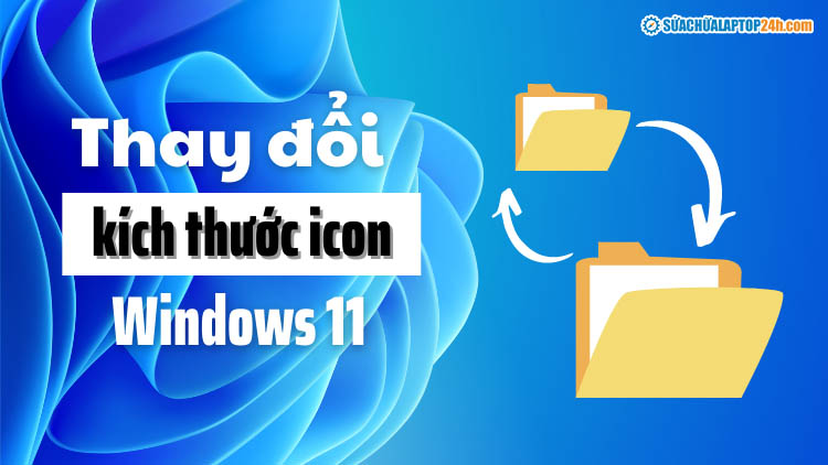 Thay đổi kích thước icon trên Windows 11