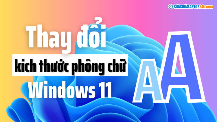 Thay đổi kích thước phông chữ trên Windows 11