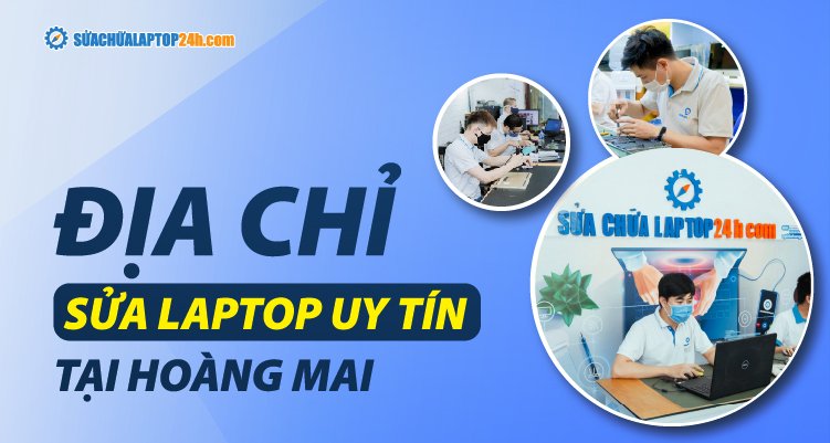 Cơ sở Sửa chữa Laptop 24h .com tại Hoàng Mai
