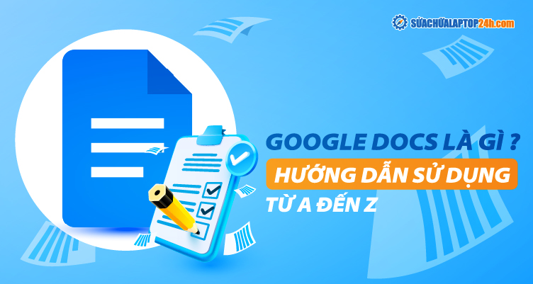 Hướng dẫn sử dụng Google Docs cực đơn giản