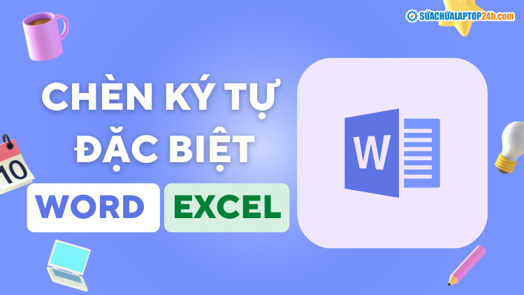 Chèn ký tự đặc biệt vào Word và Excel