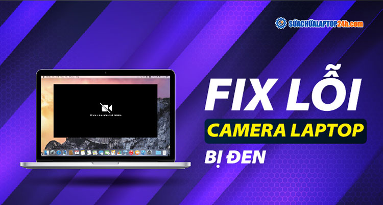Cách Sửa Lỗi Camera Laptop Bị Đen - Có Thể Bạn Chưa Biết?