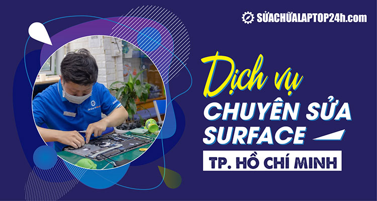 Sửa chữa Laptop 24h - Địa chỉ chuyên sửa Surface TP Hồ Chí Minh uy tín