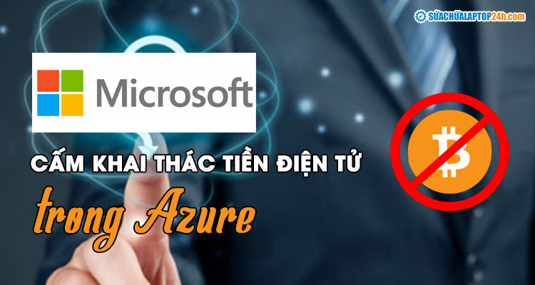 Microsoft cấm khai thác tiền điện tử trong Azure