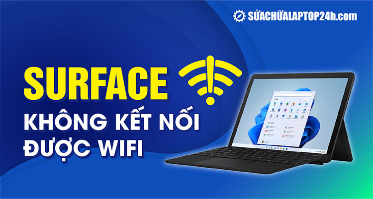 Hướng dẫn khắc phục lỗi Surface không kết nối được wifi