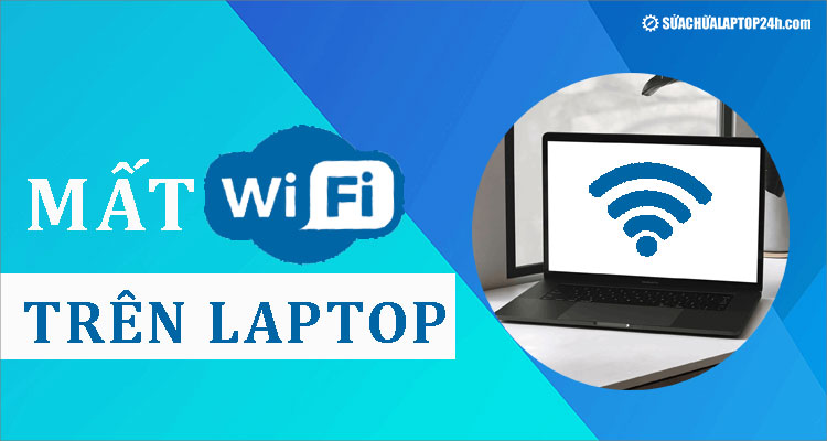 Hướng dẫn khắc phục tình trạng bị mất biểu tượng WiFi trên laptop