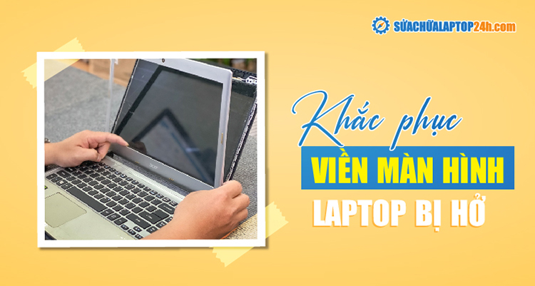 Viền màn hình laptop bị hở