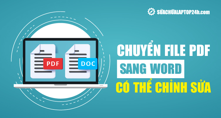 Hướng dẫn chuyển file PDF sang Word có thể chỉnh sửa