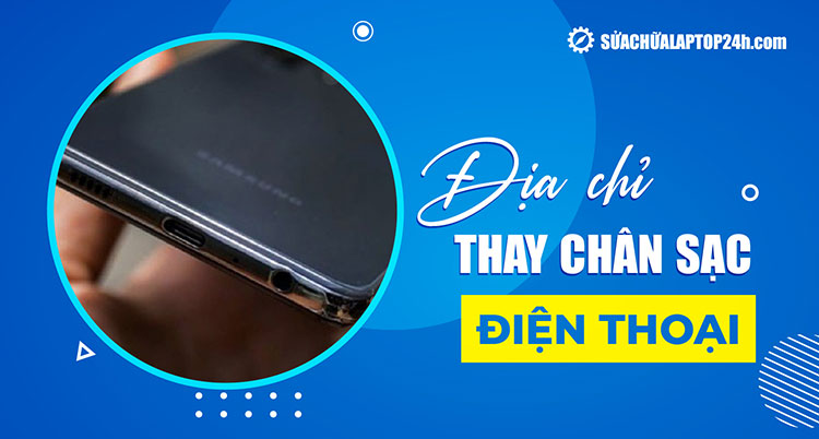 Giới thiệu địa chỉ thay chân sạc điện thoại uy tín