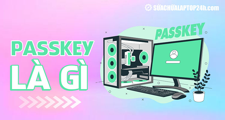 Tìm hiểu công nghệ Passkey là gì