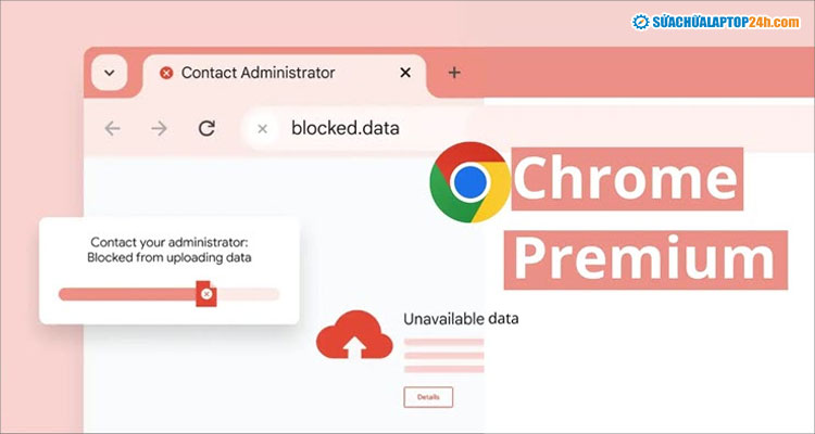 Chrome Enterprise Premium cho phép chặn website theo danh sách