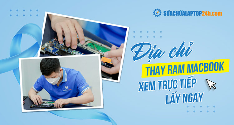 Giới thiệu địa chỉ thay RAM Macbook uy tín, lấy ngay