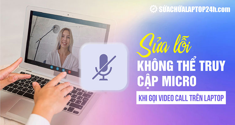 Khắc phục lỗi không thể truy cập Mirco khi gọi Video Call Facebook trên laptop