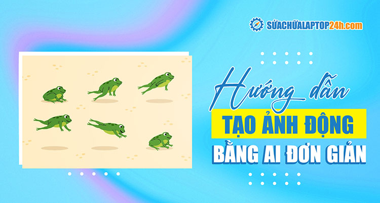 Hướng dẫn cách tạo ảnh động bằng AI