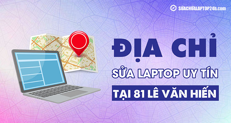Địa chỉ sửa máy tính uy tín tại Lê Văn Hiến
