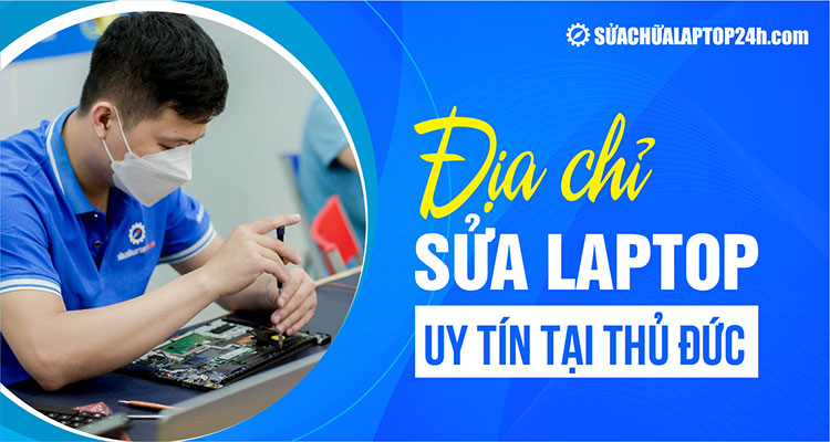 Giới thiệu địa chỉ sửa laptop uy tín tại Thủ Đức