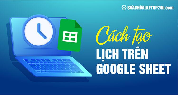 Hướng dẫn tạo lịch làm việc trên Google Sheet cực đơn giản