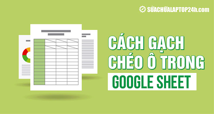 Hướng dẫn kẻ chéo ô trong Google Sheet