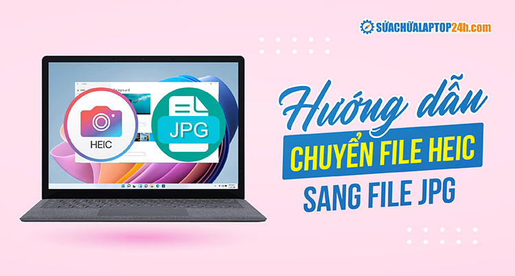 Hướng dẫn chuyển file HEIC sang file JPG/PNG