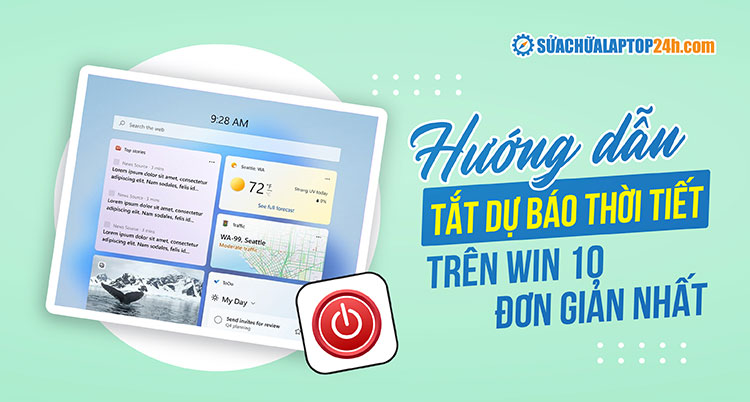 Hướng dẫn tắt tính năng Dự báo thời tiết trên Win 10, 11