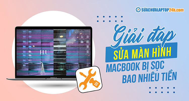 Sửa màn hình MacBook bị sọc ngang, sọc dọc bao nhiêu tiền