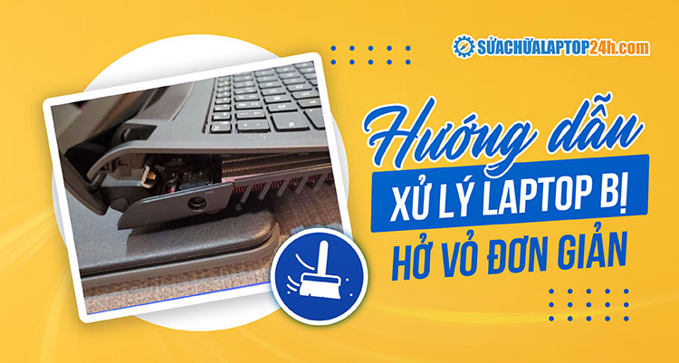 Khắc phục laptop bị hở vỏ
