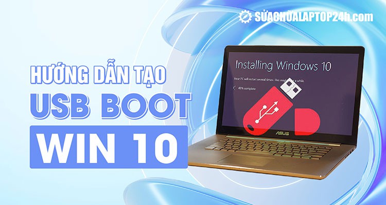 Hướng dẫn tạo USB Boot Win 10
