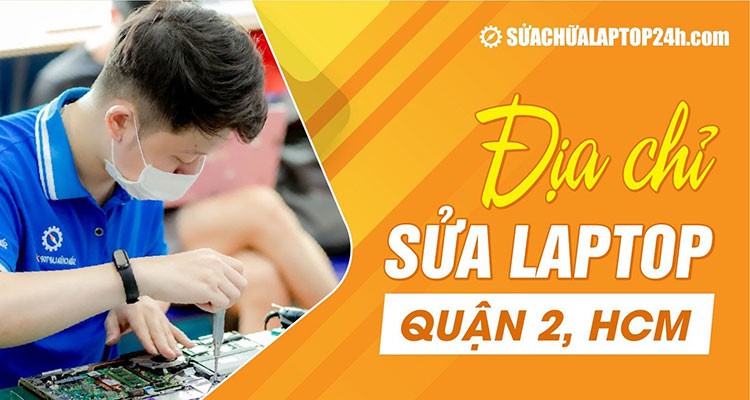 Địa chỉ sửa laptop Quận 2 đáng tin cậy