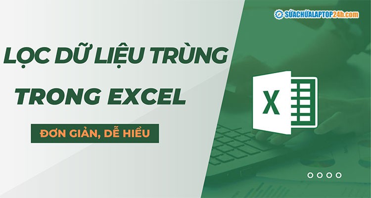 Hướng dẫn lọc dữ liệu giống nhau trong Excel
