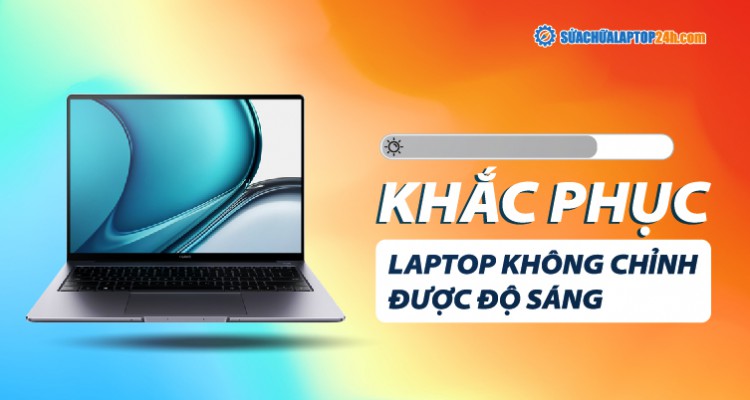 Khắc phục lỗi laptop không chỉnh được độ sáng