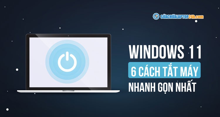 Tắt máy tính Windows 11 nhanh gọn